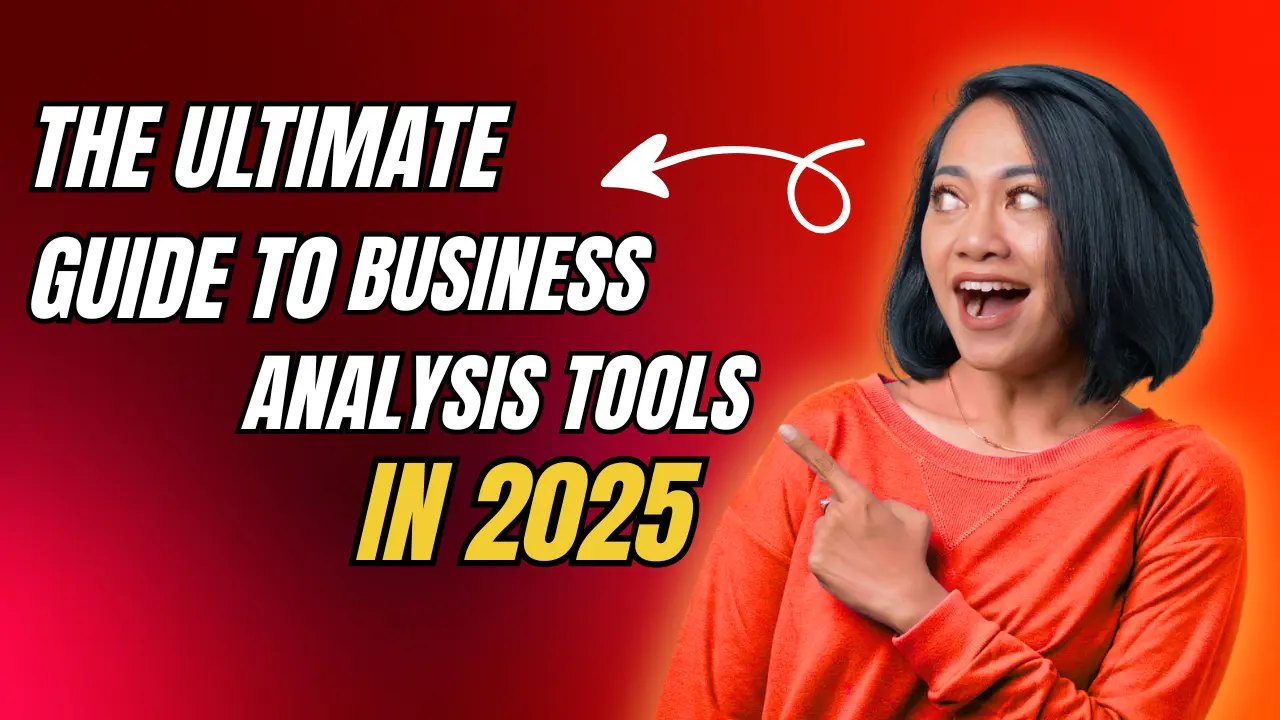 The Ultimate Guide to Business Analysis Tools in 2025